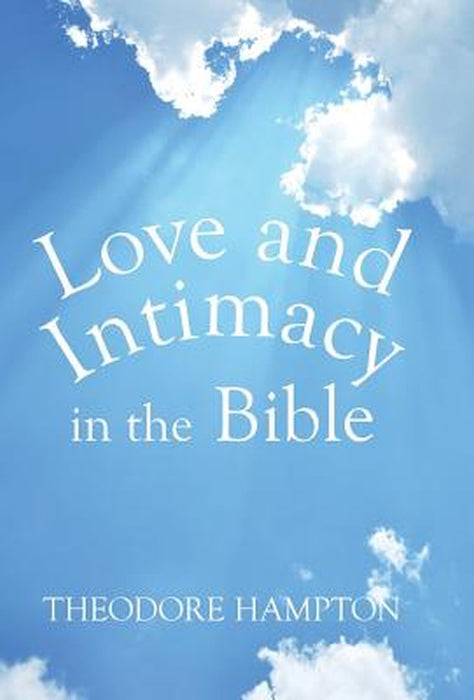 Love and Intimacy in the Bible by Theodore Hampton