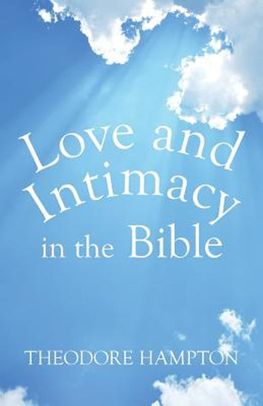 Love and Intimacy in the Bible by Theodore Hampton