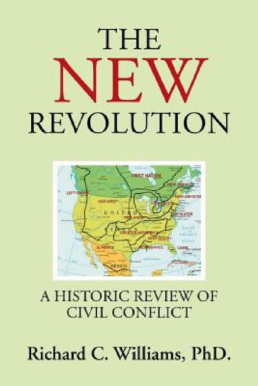 The New Revolution: A Historic Review of Civil Conflict by Richard C. Williams