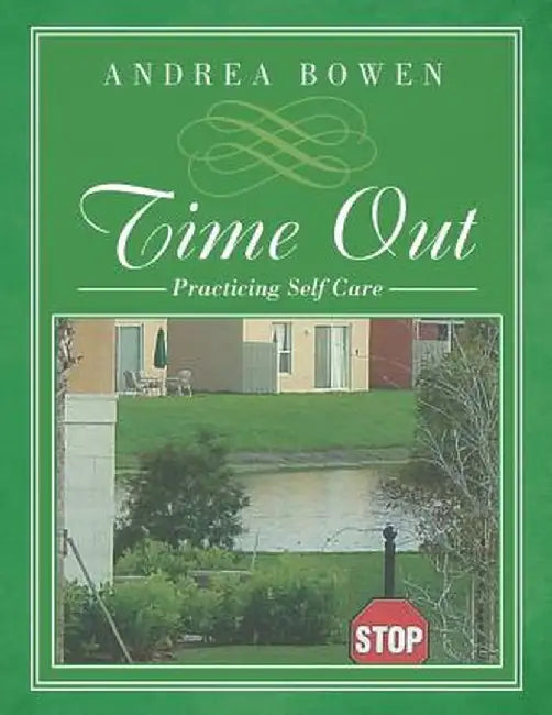 Time Out: Practicing Self Care by Andrea Bowen