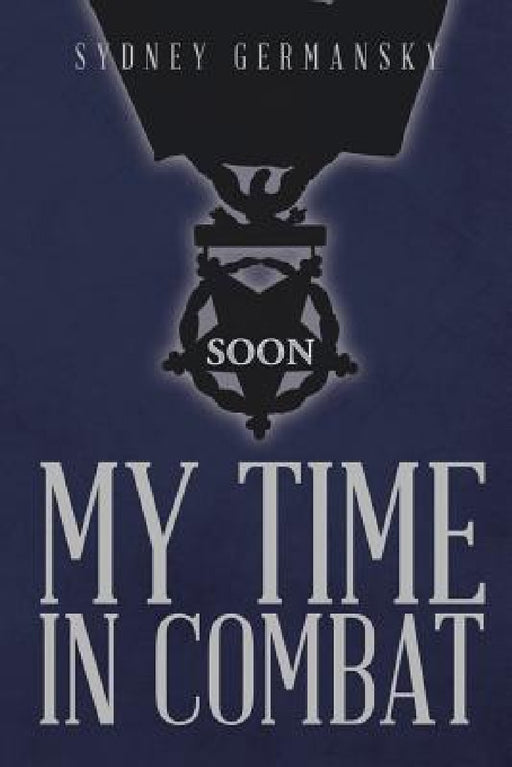 My Time in Combat by Sydney Germansky