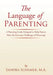 The Language of Parenting: A Parenting Guide Designed to Help Parents Meet the Everyday Challenges of Parenting! by M. a. Sandra Schumer