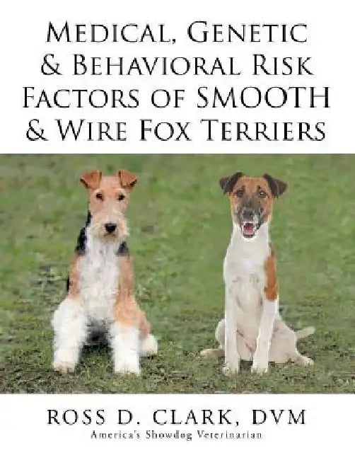 Medical, Genetic & Behavioral Risk Factors of Smooth & Wire Fox Terriers by DVM Ross D. Clark