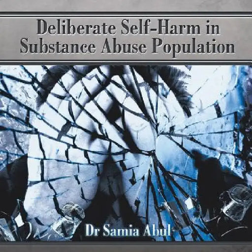 Deliberate Self-Harm in Substance Abuse Population by Samia Abul