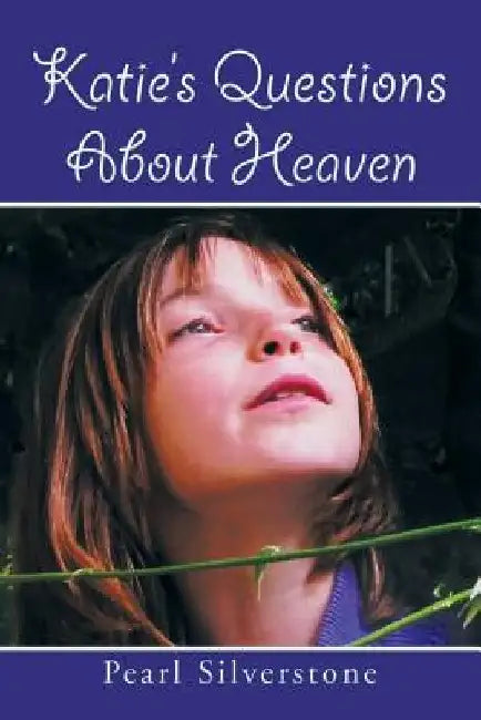 Katie's Questions about Heaven by Pearl Silverstone