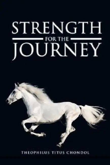 Strength For The Journey by Pastor Theophilus Titus Chondol