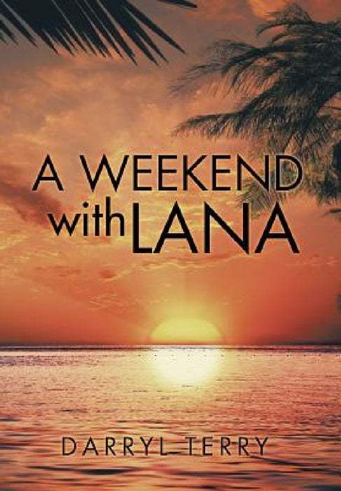 A Weekend with Lana by Darryl Terry