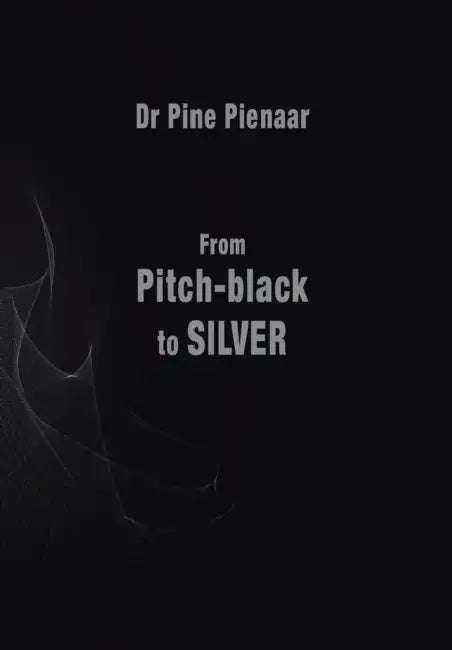 From Pitch-Black to Silver: Surviving the Death of a Loved One by Pine Pienaar