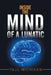 Inside the Mind of a Lunatic by Paul Michigan