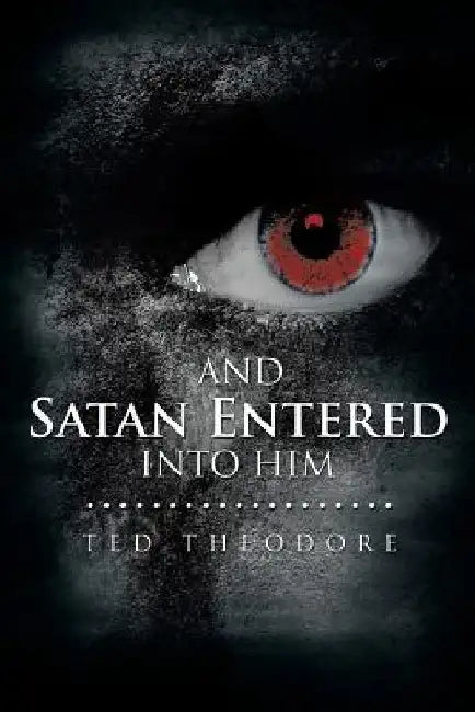 And Satan Entered Into Him by Ted Theodore