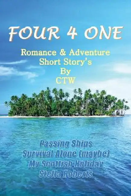 Four 4 One: Romance & Adventure Short Story's by CTW by Ctw