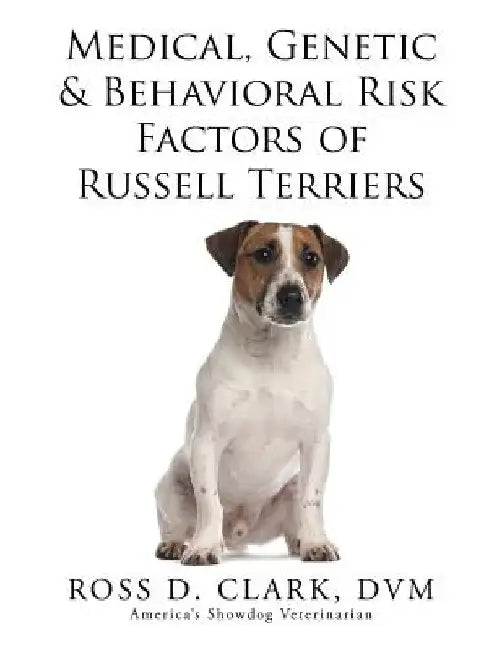 Medical, Genetic & Behavioral Risk Factors of Russell Terriers by DVM Ross D. Clark