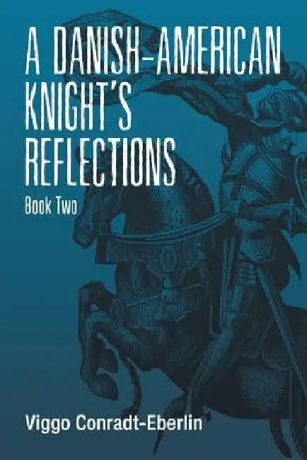 A Danish-American Knight's Reflections: Book Two by Viggo Conradt-Eberlin