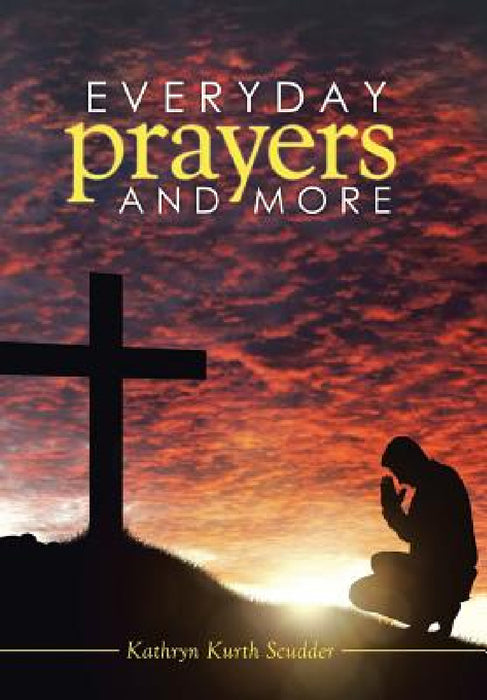 Everyday Prayers and More by Kathryn Kurth Scudder