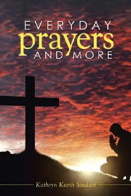 Everyday Prayers and More by Kathryn Kurth Scudder