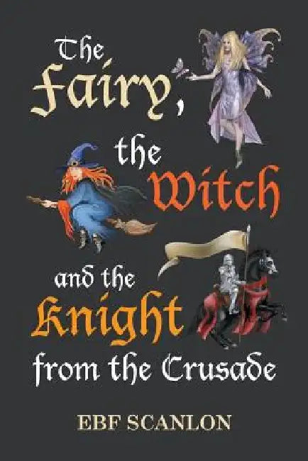 The Fairy, the Witch and the Knight from the Crusade by Ebf Scanlon