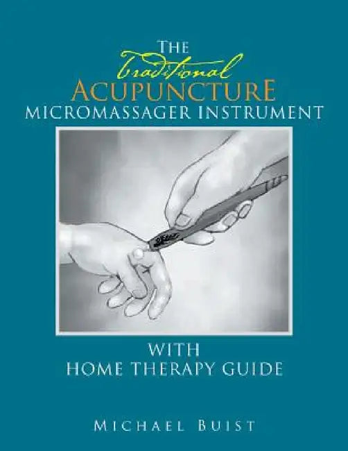 The TraditionaI Acupuncture: Micromassager Instrument with Home Therapy Guide by Michael Buist