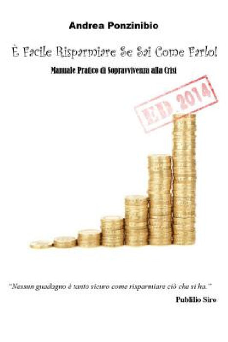 E' Facile Risparmiare Se Sai Come Farlo! ED. 2014 by Andrea Ponzinibio