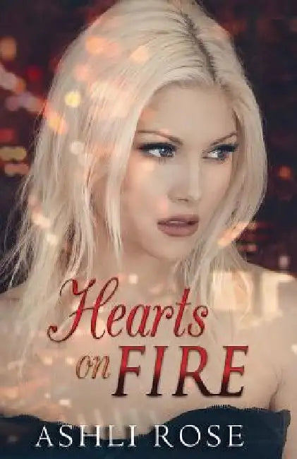 Hearts on Fire by Ashli Rose