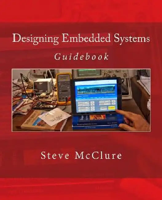 Designing Embedded Systems: Guidebook by Steve McClure