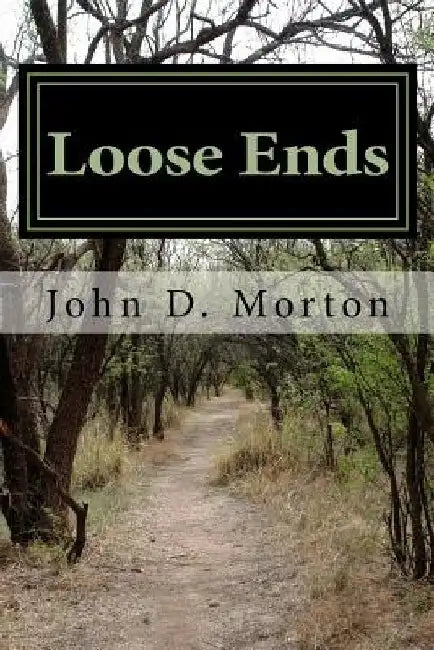 Loose Ends by John David Morton