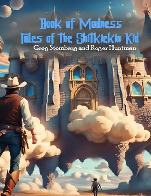 Book of Madness: Tales of the Shitkickin Kid by Roger Huntman