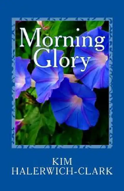 Morning Glory by Kim Halerwich-Clark