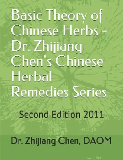 Basic Theory of Chinese Herbs-Dr. Zhijiang Chen's Chinese Herbal Remedies Series: This book has four parts: herb function, individual herb study, herb by Zhijiang Chen