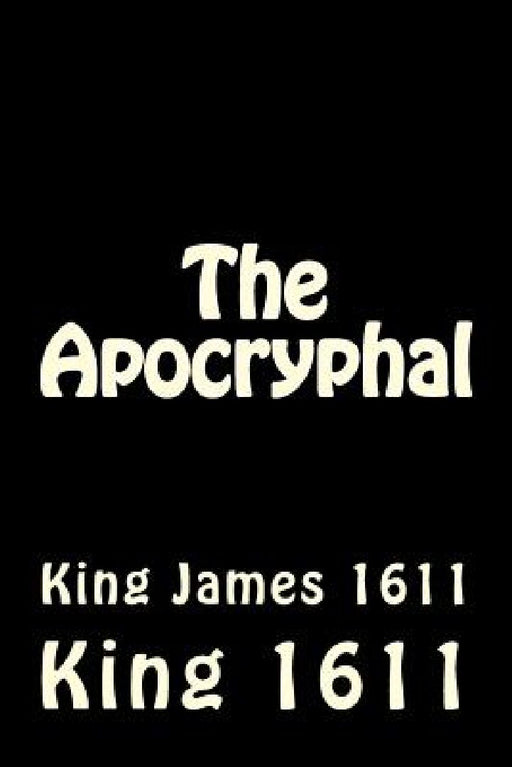 The Apocryphal: King James 1611 by King James 1611