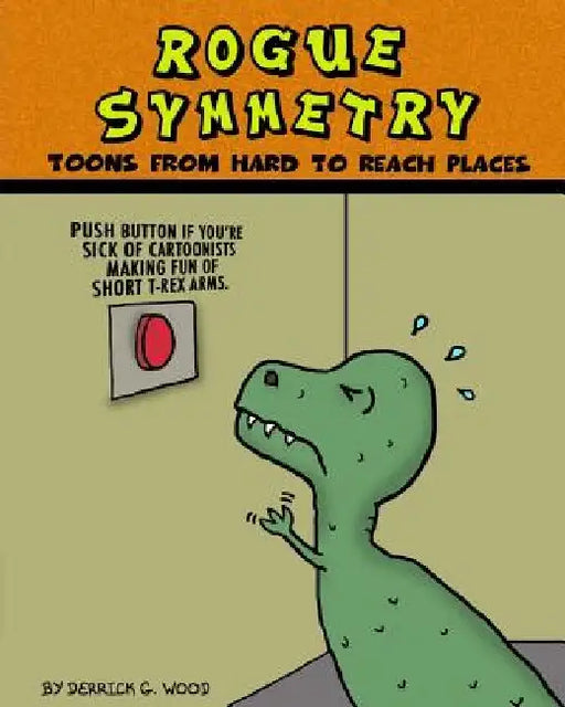 Rogue Symmetry: Toons From Hard to Reach Places by Derrick G. Wood