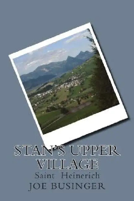 Stan's upper village: Saint Heinerich by Joe Heinerich Businger M.