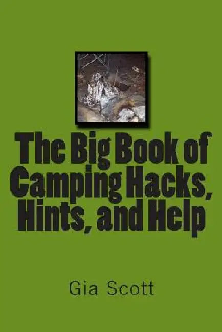 The Big Book of Camping Hacks, Hints, and Help by Gia Scott