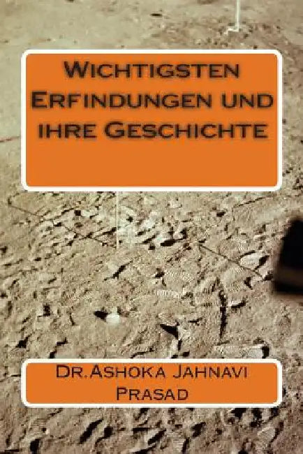 Wichtigsten Erfindungen und ihre Geschichte by Prasad, Ashoka Jahnavi