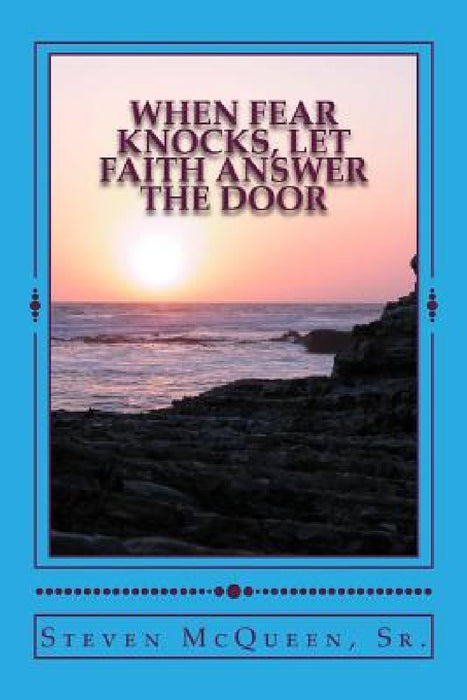 When Fear Knocks, Let Faith Answer the Door by Bishop Steven McQueen