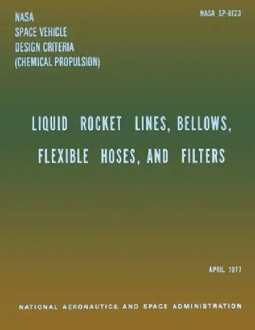 Liquid Rockets Lines, Bellows, Flexible Hoses, and Filters by National Aeronauti Space Administration