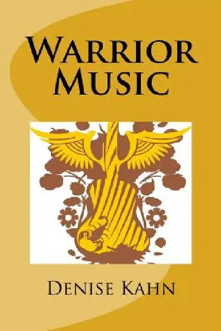 Warrior Music by Denise Kahn
