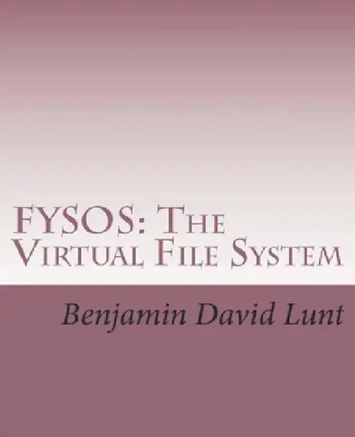 Fysos: The Virtual File System by Benjamin David Lunt