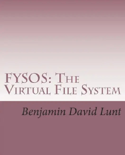 Fysos: The Virtual File System by Benjamin David Lunt