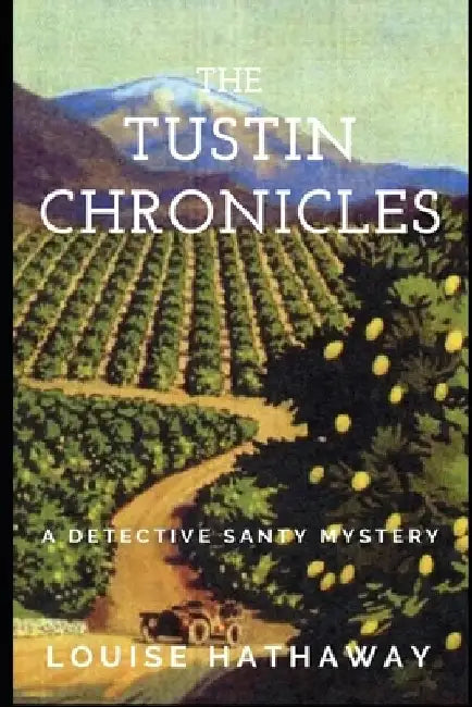 The Tustin Chronicles: A Detective Santy Mystery by Louise Hathaway