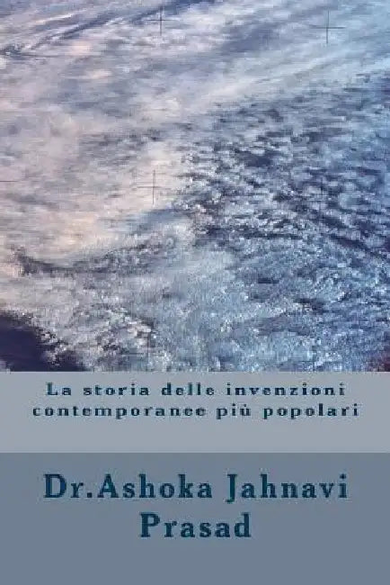La storia delle invenzioni contemporanee più popolari by Prasad, Ashoka Jahnavi