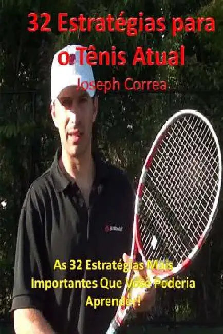 32 Estrategias para o Tenis Atual: As 32 Estrategias Mais Importantes Que Voce Poderia Aprender! by Correa, Joseph
