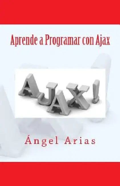 Aprende a Programar con Ajax by Arias, Angel