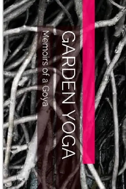 Garden Yoga: Memoirs of a Goya by Sherrill Anne Layton
