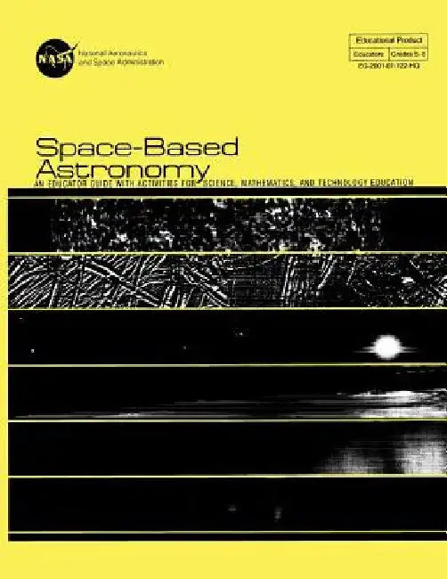 Space-Based Astronomy: An Educated Guide With Activities For Science, Mathematics, and Technology Education by National Aeronauti Space Administration