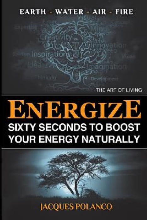 Energize: 60 Seconds to Boost Your Energy Naturally: The Art of Living by Jacques Polanco