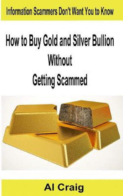 How to Buy Gold and Silver Bullion Without Getting Scammed by Al Craig
