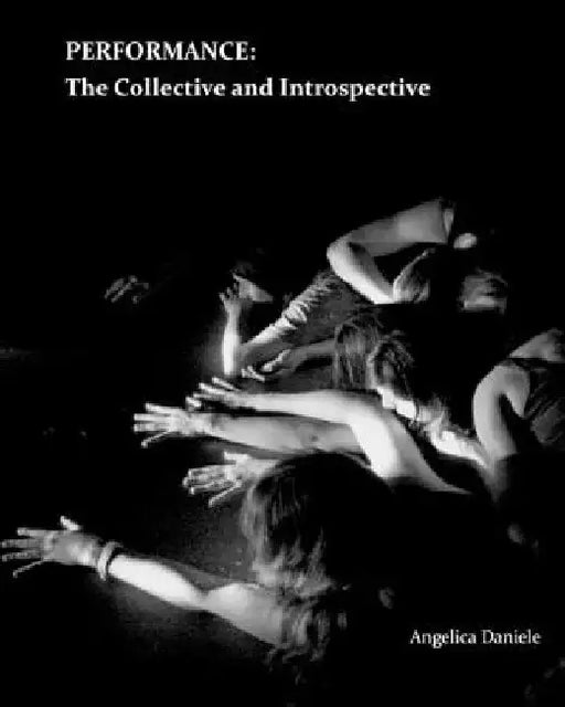 Performance: The Collective and Introspective by Angelica V. Daniele