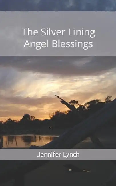 The Silver Lining: Angel Blessings by Jennifer Lynch