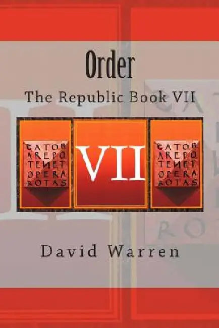 Order: The Republic Book VII by David Warren
