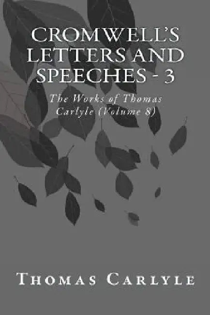 Cromwell's Letters and Speeches - 3: The Works of Thomas Carlyle (Volume 8) by Thomas Carlyle